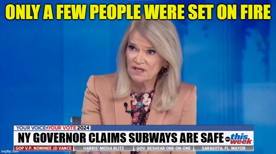 Do you hear yourself | ONLY A FEW PEOPLE WERE SET ON FIRE; NY GOVERNOR CLAIMS SUBWAYS ARE SAFE | image tagged in jd,moderators,nyc,subway,governor,maga | made w/ Imgflip meme maker