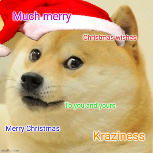 Doge Meme | Much merry Christmas wishes To you and yours Merry Christmas Kraziness | image tagged in memes,doge | made w/ Imgflip meme maker