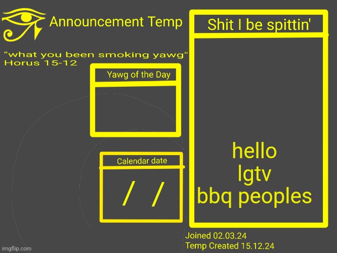 Horus Announcement Temp 2.0 | hello lgtv bbq peoples | image tagged in horus announcement temp 2 0 | made w/ Imgflip meme maker