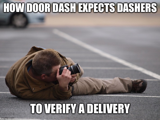 Door Dash Tilted Down | HOW DOOR DASH EXPECTS DASHERS; TO VERIFY A DELIVERY | image tagged in door dash,delivery | made w/ Imgflip meme maker