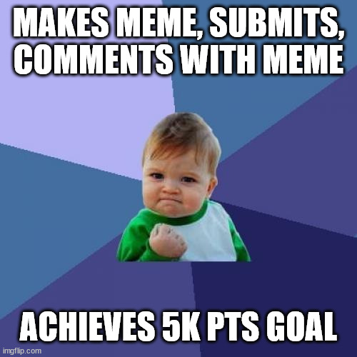 close enough for government work | MAKES MEME, SUBMITS, COMMENTS WITH MEME; ACHIEVES 5K PTS GOAL | image tagged in memes,success kid | made w/ Imgflip meme maker