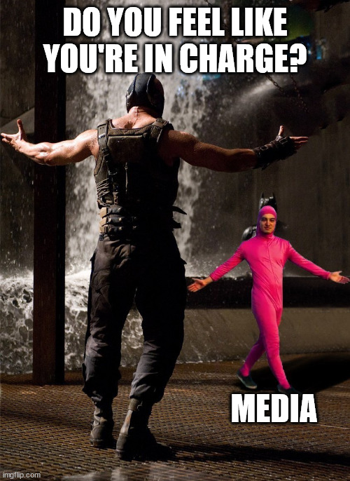 When MSM gets B**ch sliapped by Trump for slander and most of America has tuned them out! | DO YOU FEEL LIKE YOU'RE IN CHARGE? MEDIA | image tagged in bane vs filthy frank | made w/ Imgflip meme maker