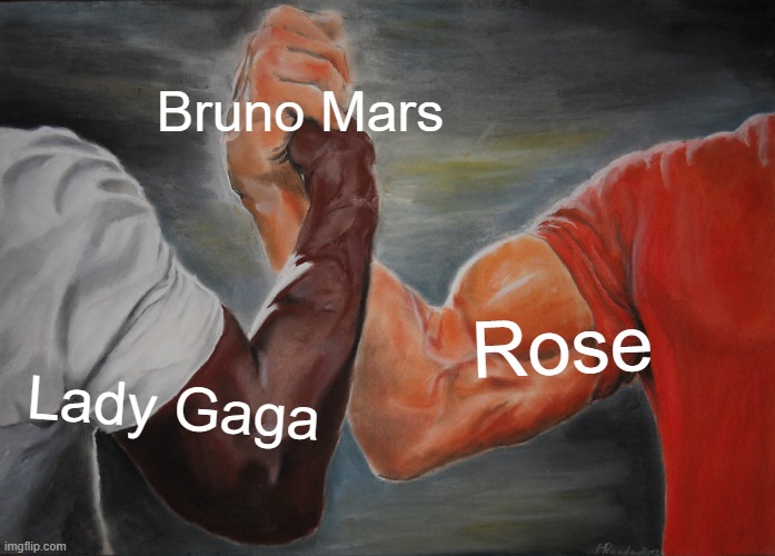 What is Bruno Mars cooking bro? | Bruno Mars; Rose; Lady Gaga | image tagged in memes,epic handshake | made w/ Imgflip meme maker