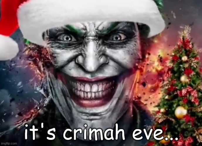 Why so jolly? | it's crimah eve... | image tagged in why so jolly | made w/ Imgflip meme maker