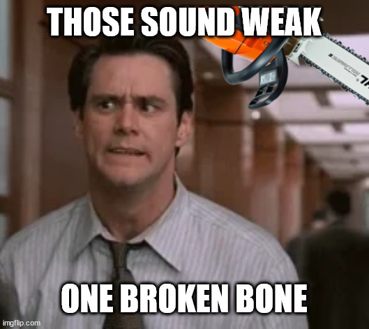 huh | THOSE SOUND WEAK ONE BROKEN BONE | image tagged in huh | made w/ Imgflip meme maker