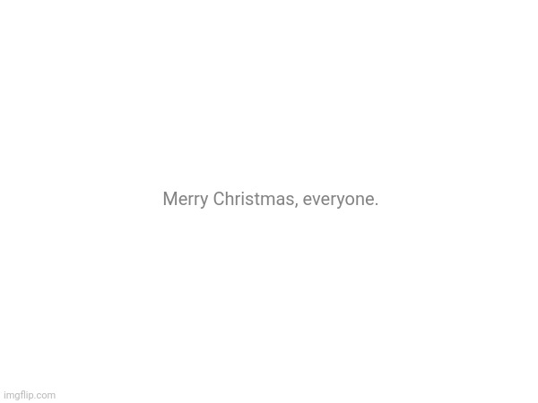 Jingle balls | Merry Christmas, everyone. | made w/ Imgflip meme maker