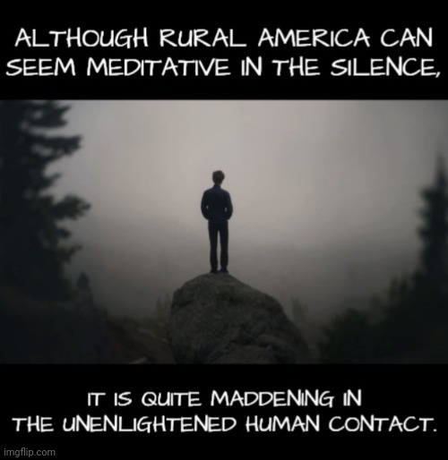 Too Close for Comfort | image tagged in rural america,enlightenment,conversation,silence | made w/ Imgflip meme maker