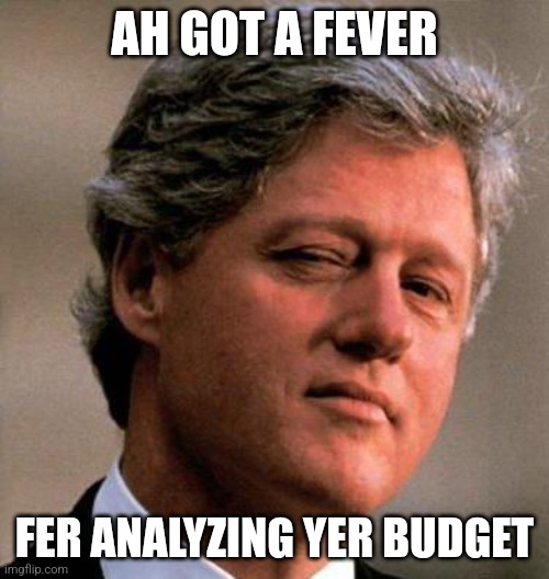 he wants you to suspend house rules all night | AH GOT A FEVER; FER ANALYZING YER BUDGET | image tagged in bill clinton wink | made w/ Imgflip meme maker