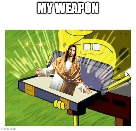 Spongebob box | MY WEAPON | image tagged in spongebob box | made w/ Imgflip meme maker