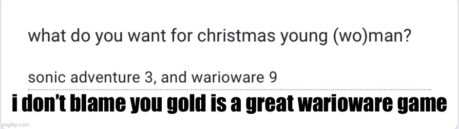 https://forms.gle/PYFCVidZDh76phaD8 | i don’t blame you gold is a great warioware game | made w/ Imgflip meme maker