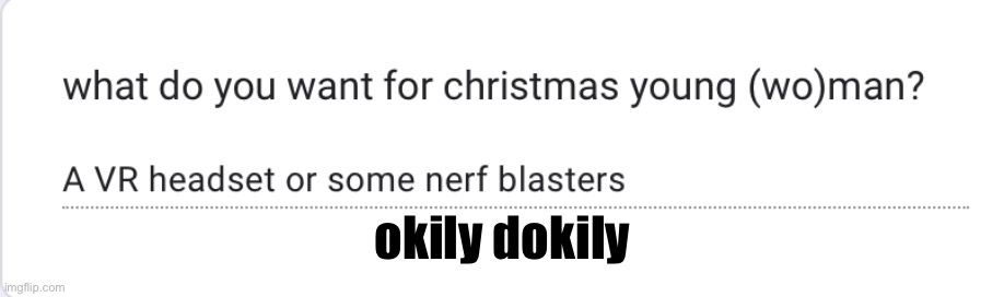 https://forms.gle/PYFCVidZDh76phaD8 | okily dokily | made w/ Imgflip meme maker