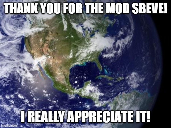 And NO. This isn't where I live. | THANK YOU FOR THE MOD SBEVE! I REALLY APPRECIATE IT! | image tagged in space | made w/ Imgflip meme maker