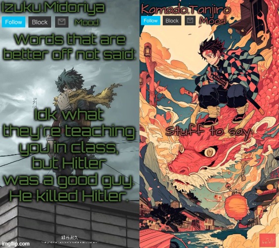 Shared Template | Idk what they're teaching you in class, but Hitler was a good guy. He killed Hitler. | image tagged in shared template | made w/ Imgflip meme maker