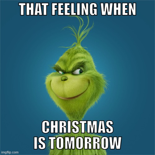 THAT FEELING WHEN; CHRISTMAS IS TOMORROW | made w/ Imgflip meme maker