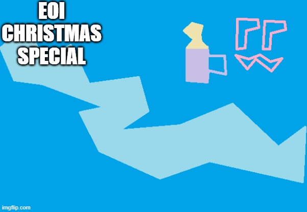 EOI Christmas Special.mp3 | EOI CHRISTMAS SPECIAL | made w/ Imgflip meme maker