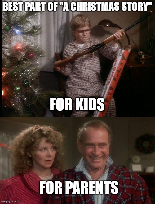 a christmas story | BEST PART OF "A CHRISTMAS STORY"; FOR KIDS; FOR PARENTS | image tagged in christmas | made w/ Imgflip meme maker