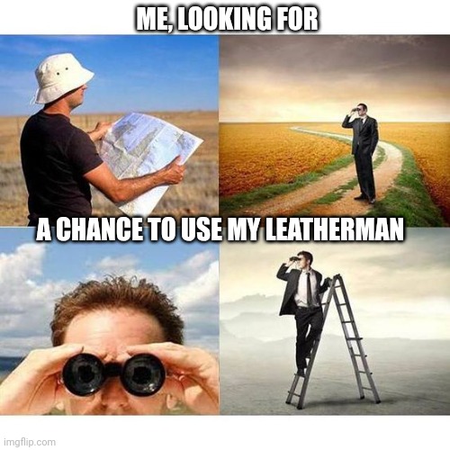 searchingForAtheistVegans | ME, LOOKING FOR; A CHANCE TO USE MY LEATHERMAN | image tagged in searchingforatheistvegans | made w/ Imgflip meme maker