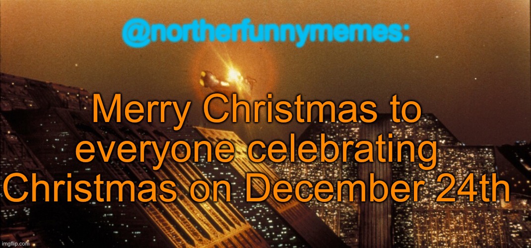 May the holiday cheers come to you! | Merry Christmas to everyone celebrating Christmas on December 24th | image tagged in northerfunnymemes announcement template | made w/ Imgflip meme maker