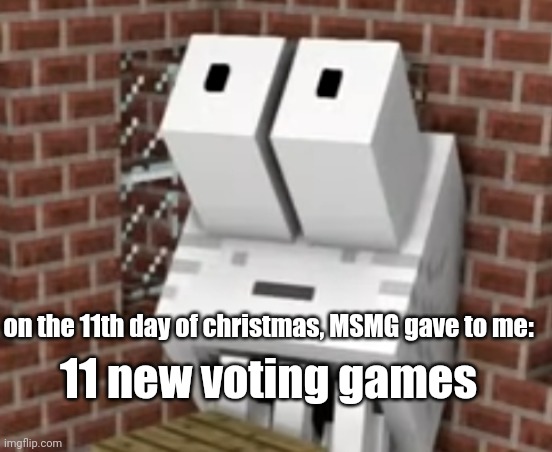 ZAYUMMMMMM | on the 11th day of christmas, MSMG gave to me:; 11 new voting games | image tagged in zayummmmmm | made w/ Imgflip meme maker