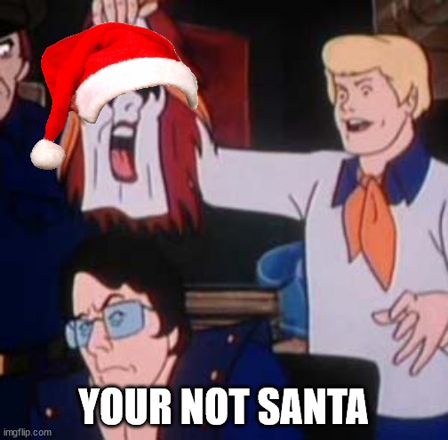 YOUR NOT SANTA | image tagged in scooby doo villian | made w/ Imgflip meme maker