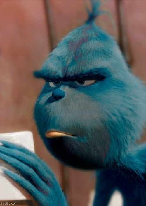 Sad blue grinch | image tagged in sad blue grinch | made w/ Imgflip meme maker