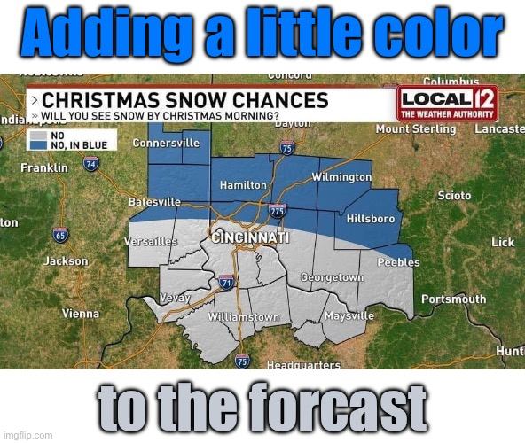 When there’s no chance of a white Christmas near Cincinnati | Adding a little color; to the forcast | image tagged in snow,weather | made w/ Imgflip meme maker