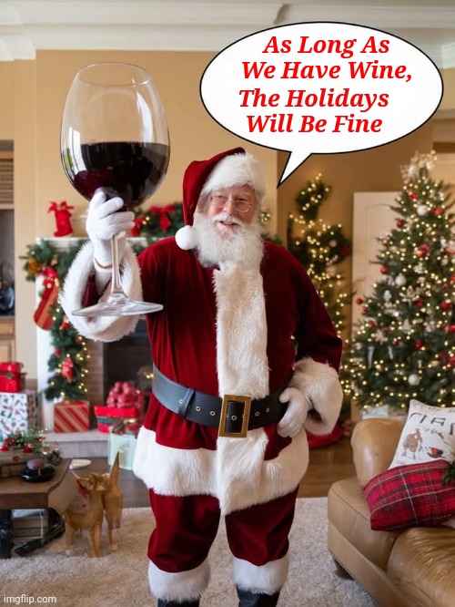 Santa's Secret.. Merry Christmas ❤️ | As Long As We Have Wine, The Holidays Will Be Fine | image tagged in memes,christmas,merry christmas,wine,santa claus | made w/ Imgflip meme maker