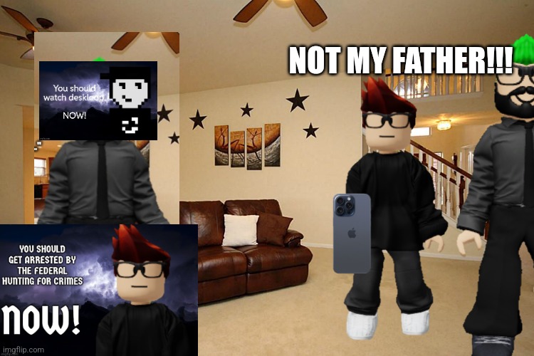 MC found this image on the internet... | NOT MY FATHER!!! | image tagged in mc,moscovio,father,dad,deskloop,urolagnia | made w/ Imgflip meme maker