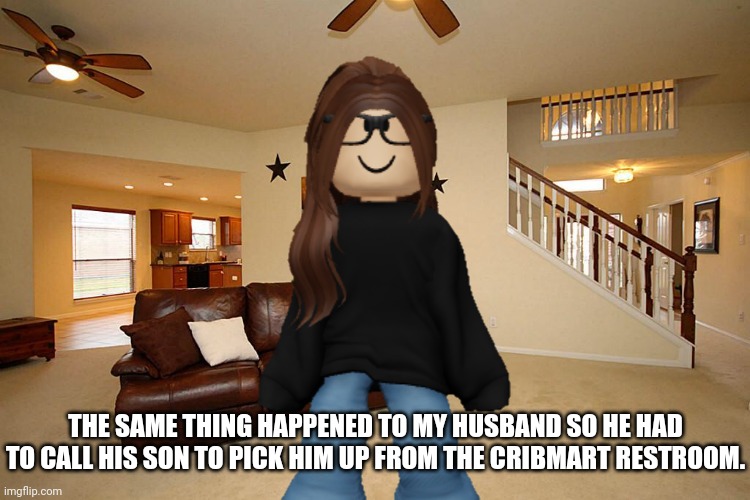 MC's mother found out that the creep also posted urolagnia of her husband. | THE SAME THING HAPPENED TO MY HUSBAND SO HE HAD TO CALL HIS SON TO PICK HIM UP FROM THE CRIBMART RESTROOM. | image tagged in living room ceiling fans,mother,incident,urolagnia | made w/ Imgflip meme maker