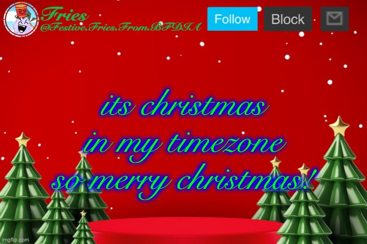 Fries' Christmas Template | its christmas in my timezone so merry christmas! | image tagged in fries' christmas template | made w/ Imgflip meme maker