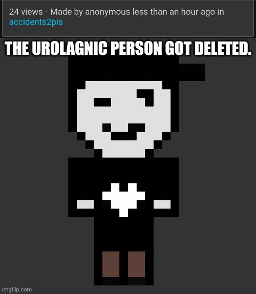 THE UROLAGNIC PERSON GOT DELETED. | image tagged in silverburn,urolagnia,deleted,jeffrey,deskloop | made w/ Imgflip meme maker