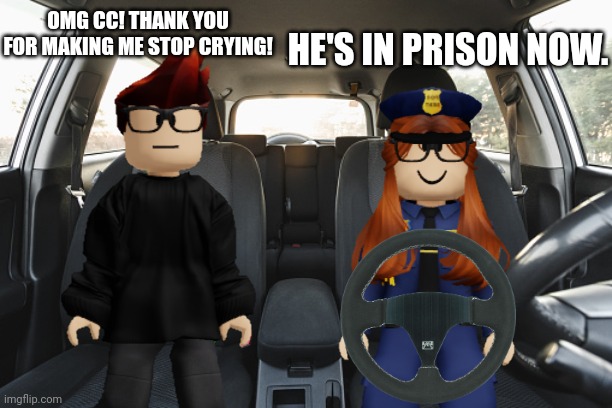 NO MORE 24 YEAR OLD UROLAGNIC CREEP! MC IS HAPPY THANKS TO CC. | OMG CC! THANK YOU FOR MAKING ME STOP CRYING! HE'S IN PRISON NOW. | image tagged in mc,cc,memes,federal hunting for crimes,fhc,incident | made w/ Imgflip meme maker