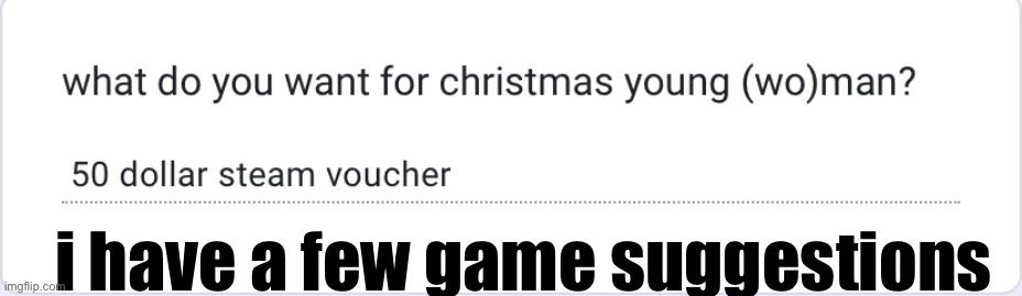i have a few game suggestions | made w/ Imgflip meme maker