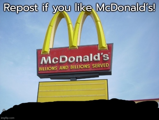 Repost if you like McDonald’s better | image tagged in repost if you like mcdonald s better | made w/ Imgflip meme maker