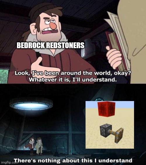 I don't blame them | BEDROCK REDSTONERS | image tagged in gravity falls understanding | made w/ Imgflip meme maker