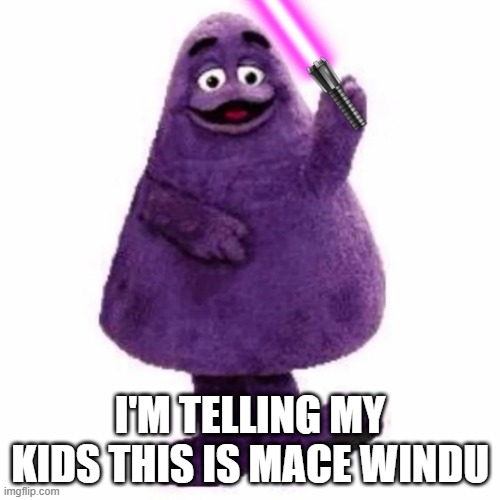 Grimace Windu | I'M TELLING MY KIDS THIS IS MACE WINDU | image tagged in star wars | made w/ Imgflip meme maker