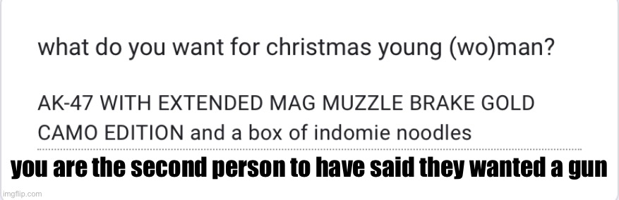 https://forms.gle/PYFCVidZDh76phaD8 | you are the second person to have said they wanted a gun | made w/ Imgflip meme maker
