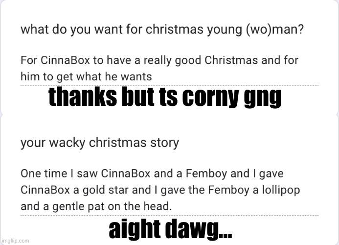 https://forms.gle/PYFCVidZDh76phaD8 | thanks but ts corny gng; aight dawg… | made w/ Imgflip meme maker