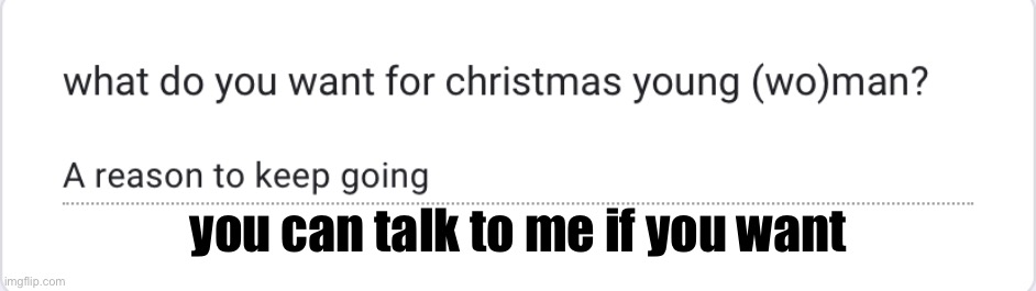 you can talk to me if you want | made w/ Imgflip meme maker