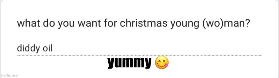 outta responses again fill it out https://forms.gle/PYFCVidZDh76phaD8 | yummy 😋 | made w/ Imgflip meme maker