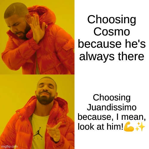 Omg i love juandissimo x wanda, cosmo x wanda is so overrated af | Choosing Cosmo because he's always there; Choosing Juandissimo because, I mean, look at him!💪✨ | image tagged in memes,drake hotline bling | made w/ Imgflip meme maker