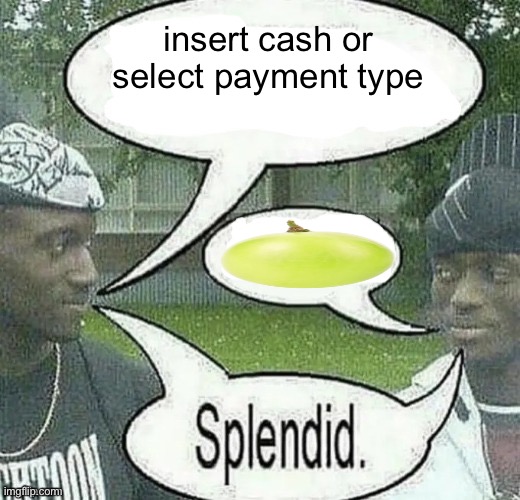 We sell crack Splendid | insert cash or select payment type | image tagged in we sell crack splendid | made w/ Imgflip meme maker