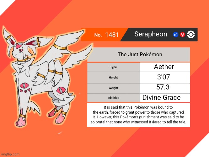 Shiny in comments | 1481; Serapheon; The Just Pokémon; Aether; 3'07; 57.3; Divine Grace; It is said that this Pokémon was bound to the earth, forced to grant power to those who captured it. However, this Pokémon's punishment was said to be so brutal that none who witnessed it dared to tell the tale. | image tagged in blank pokemon swsh pokedex | made w/ Imgflip meme maker