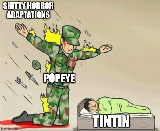 Soldier protecting sleeping child | SHITTY HORROR ADAPTATIONS; POPEYE; TINTIN | image tagged in soldier protecting sleeping child | made w/ Imgflip meme maker