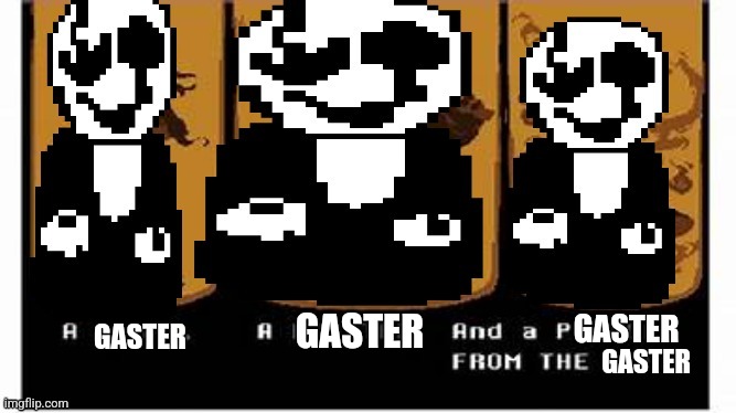 GASTER; GASTER; GASTER; GASTER | made w/ Imgflip meme maker