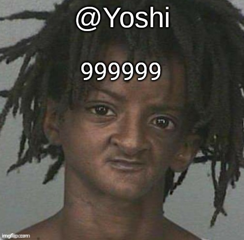yoshi's cursed mugshot temp | 999999 | image tagged in yoshi's cursed mugshot temp | made w/ Imgflip meme maker