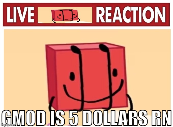 what a good timing to buy a $20 steam giftcard | GMOD IS 5 DOLLARS RN | image tagged in live boky reaction | made w/ Imgflip meme maker