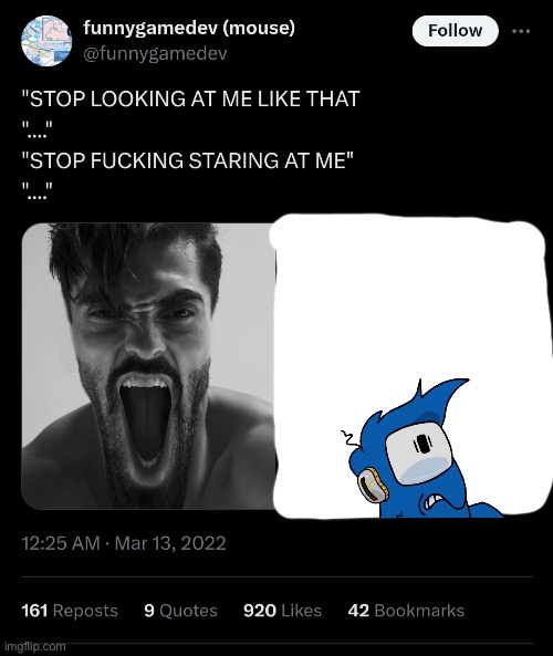 STOP LOOKING AT ME LIKE THAT | image tagged in stop looking at me like that | made w/ Imgflip meme maker