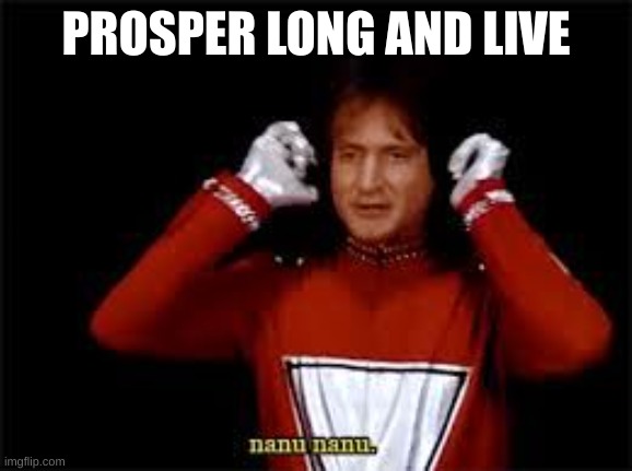 Mork and Mindy | PROSPER LONG AND LIVE | image tagged in mork and mindy | made w/ Imgflip meme maker