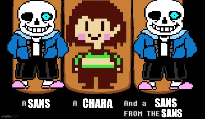 Oh OK then | SANS; CHARA; SANS; SANS | image tagged in three heroes,shitpost | made w/ Imgflip meme maker